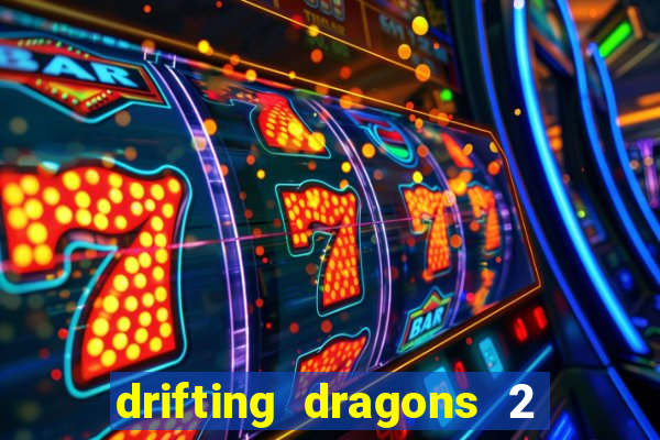 drifting dragons 2 temporada drifting dragons vai ter